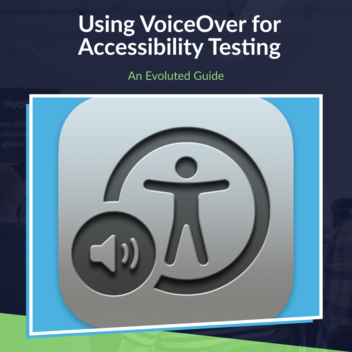 Evoluted's guide to using VoiceOver for accessibility testing
